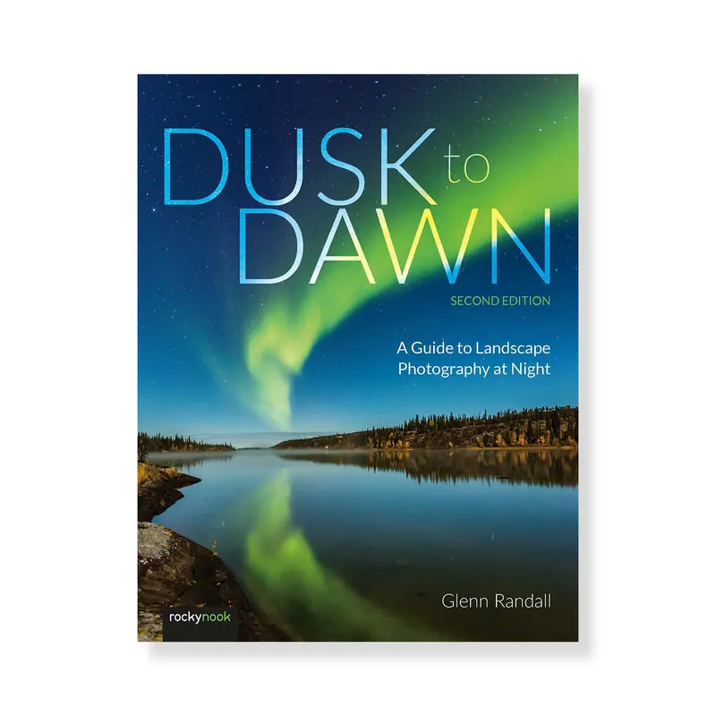 Dusk To Dawn, 2Nd Edition: Mastering Night Landscape Photography 1