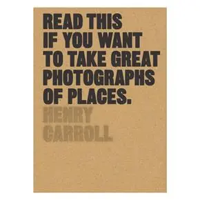 Photography Guide: Capturing Compelling Images Of Places And Landscapes 1