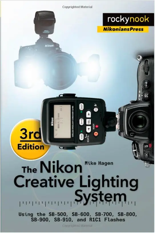 The Nikon Creative Lighting System, Third Edition: Mastering Sb-500 Through Sb-910 And R1C1 Flash Units 1